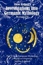 Viktor Rydberg's Investigations into Germanic Mythology, Volume II, Part 1: Indo-European Mythology : Indo-European Mythology