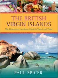 The British Virgin Islands : The Hometown Lowdown Guide to Travel and Taste