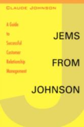 Jems from Johnson : A Guide to Successful Customer Relationship Management