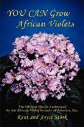 You Can Grow African Violets : The Official Guide Authorized by the African Violet Society of America, Inc