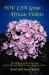 You Can Grow African Violets : The Official Guide Authorized by the African Violet Society of America, Inc