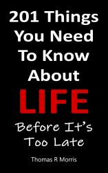 201 Things You Need to Know about Life : Before It's Too Late