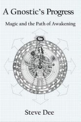 A Gnostic's Progress : Magic and the Path of Awakening