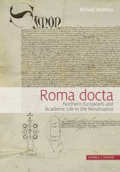 Roma Docta : Northern Europeans and Academic Life in the Renaissance