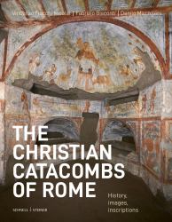 The Christian Catacombs of Rome : History, Decoration, Inscriptions