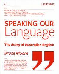 Speaking Our Language : The Story of Australian English