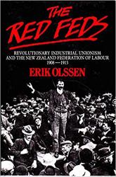 The Red Feds : Revolutionary Industrial Unionism and the New Zealand Federation of Labour 1908-1914