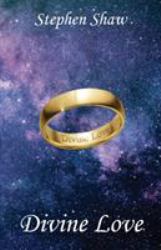 Divine Love : Authenticity, Intimacy, Awakening