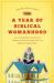 A Year of Biblical Womanhood : How a Liberated Woman Found Herself Sitting on Her Roof, Covering Her Head, and Calling Her Husband Master
