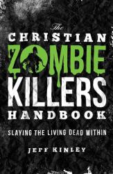 The Christian Zombie Killers Handbook : Slaying the Living Dead Within