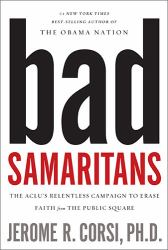 Bad Samaritans : The ACLU's Relentless Campaign to Erase Faith from the Public Square