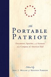 The Portable Patriot : Documents, Speeches, and Sermons That Compose the American Soul
