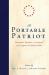 The Portable Patriot : Documents, Speeches, and Sermons That Compose the American Soul