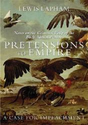 Pretensions to Empire : Notes on the Criminal Folly of the Bush Administration