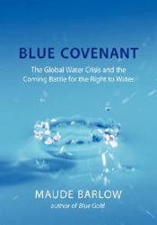 Blue Covenant : The Global Water Crisis and the Coming Battle for the Right to Water