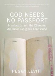 God Needs No Passport : Immigrants and the Changing American Religious Landscape