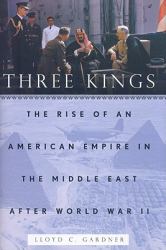 Three Kings : The Rise of an American Empire in the Middle East after World War II