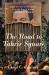 The Road to Tahrir Square : Egypt and the United States from the Rise of Nasser to the Fall of Mubarak