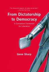From Dictatorship to Democracy : A Conceptual Framework for Liberation