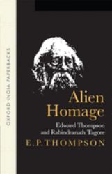 "Alien Homage" : Edward Thompson and Rabindranath Tagore