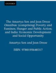 The Amartya Sen and Jean Drèze Omnibus : (comprising) Poverty and Famines; Hunger and Public Action; and India: Economic Development and Social Opportunity