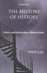 The History of History : Politics and Scholarship in Modern India