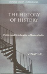 The History of History : Politics and Scholarship in Modern India