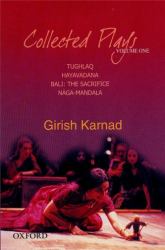 Collected Plays Volume 1 Vol. 1 : Tughlaq, Hayavadana, Bali: the Sacrifice, Naga-Mandala