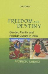 Freedom and Destiny : Gender, Family, and Popular Culture in India