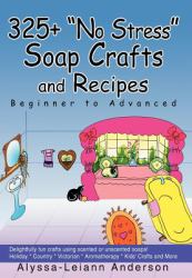 325+ No Stress Soap Crafts and Recipes : Beginner to Advanced