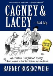Cagney and Lacey ... and Me : An Inside Hollywood Story or How I Learned to Stop Worrying and Love the Blonde
