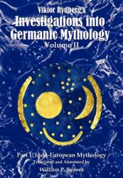 Viktor Rydberg's Investigations into Germanic Mythology, Volume II, Part 1: Indo-European Mythology : Indo-European Mythology