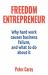 Freedom Entrepreneur : Why Hard Work Causes Business Failure, and What to Do about It