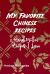 My Favorite Chinese Recipes : Handwritten Recipes I Love