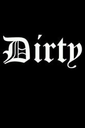 Dirty : Sarcastic and Funny Notebook to Write in for Men & Women, 100 Blank Lined Pages Journal, 6x9 Unique Humor Diary, Composition Book with Sarcasm Quote Cover