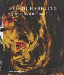 Georg Baselitz: a Focus on The 1980s