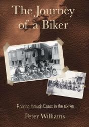 The Journey of a Biker : Roaring Through Essex in the Sixties