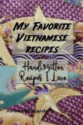 My Favorite Vietnamese Recipes : Handwritten Recipes I Love