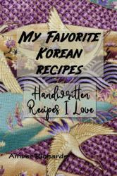 My Favorite Korean Recipes : Handwritten Recipes I Love