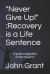 Never Give Up! : Recovery Is a Life Sentence: a Guide to Dignified Stroke Recovery
