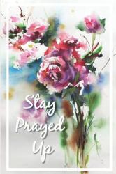 Stay Prayed Up : Prayer Journal