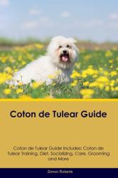 Coton de Tulear Guide Coton de Tulear Guide Includes : Coton de Tulear Training, Diet, Socializing, Care, Grooming, and More