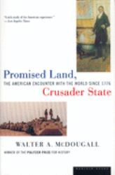 Promised Land, Crusader State : The American Encounter with the World Since 1776