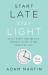 Start Late, Stay Light : Live a Happy, Healthy Life Without Giving up the Foods You Love