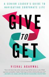 Give to Get : A Senior Leader's Guide to Navigating Corporate Life