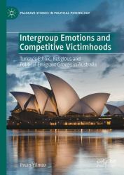 Intergroup Emotions and Competitive Victimhoods : Turkey's Ethnic, Religious and Political Emigrant Groups in Australia