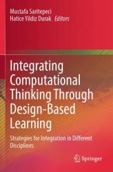 Integrating Computational Thinking Through Design-Based Learning : Strategies for Integration in Different Disciplines