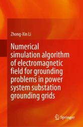 Numerical Simulation Algorithm of Electromagnetic Field for Grounding Problems in Power System Substation Grounding Grids