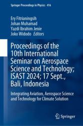Proceedings of the 10th International Seminar on Aerospace Science and Technology; ISAST 2024; 17 Sept. , Bali, Indonesia : Integrating Aviation, Aerospace Science and Technology for Climate Solution