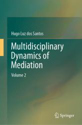 Multidisciplinary Dynamics of Mediation : Volume 2